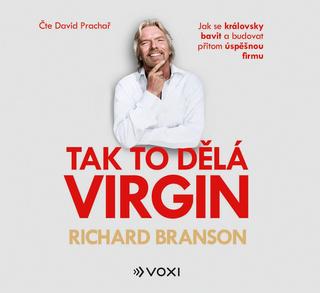 CD audio: Tak to dělá Virgin (audiokniha) - Jak se královsky bavit a budovat přitom úspěšnou firmu - 1. vydanie - Richard Branson