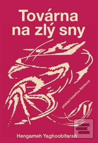 Továrna na zlý sny (Hengameh Yaghoobifarah)
