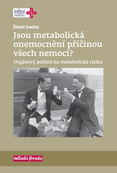 Kniha: Jsou metabolická onemocnění příčinou všech nemocí? - Orgánový pohled na metabolická rizika - 1. vydanie - Štěpán Svačina