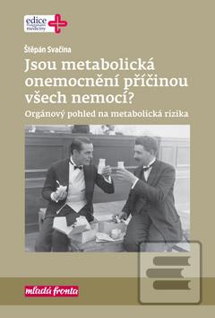 Kniha: Jsou metabolická onemocnění příčinou všech nemocí? - Orgánový pohled na metabolická rizika - 1. vydanie - Štěpán Svačina