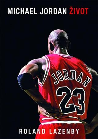Kniha: Michael Jordan Život - 2. vydanie - Roland Lazenby