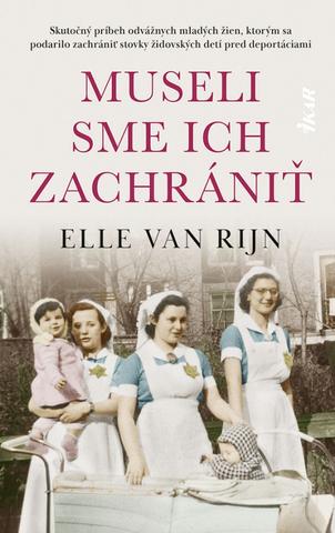 Kniha: Museli sme ich zachrániť - 1. vydanie - Elle van Rijn