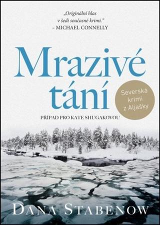 Kniha: Mrazivé tání - Případ pro Kate Shugakovou - 1. vydanie - Dana Stabenow