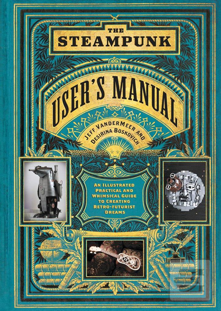 Kniha: Steampunk Users Manual - Jeff VanderMeer;Desirina Boskovich