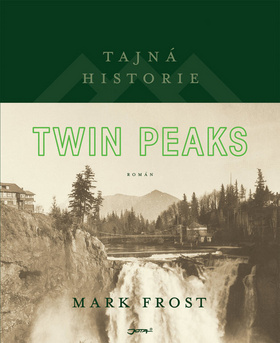 Kniha: Tajná historie Twin Peaks - Secret History of Twin Peaks - 1. vydanie - Mark Frost