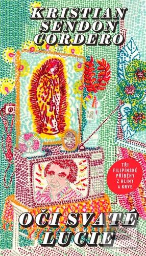 Kniha: Oči svaté Lucie - Tři filipínské příběhy z hlíny a krve - Kristian Sendon Cordero