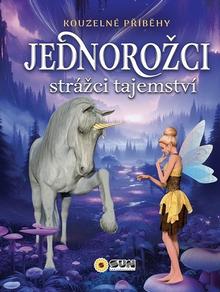 Kniha: Kouzelné příběhy Jednorožci - Strážci tajemství