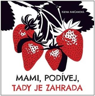 Kniha: Mami, podívej, tady je zahrada - 1. vydanie - Elena Rabčanová