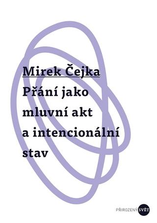 Kniha: Přání jako mluvní akt a intencionální stav - Mirek Čejka