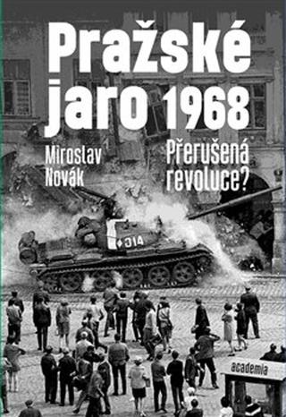 Kniha: Pražské jaro 1968 - Přerušená revoluce? - Miroslav Novák
