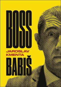 Kniha: Boss Babiš - 1. vydanie - Jaroslav Kmenta