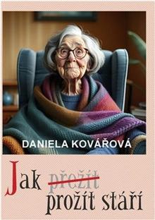 Kniha: Jak prožít stáří - Daniela Kovářová