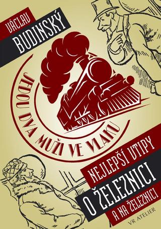 Kniha: Jedou dva muži ve vlaku aneb Nejlepší vtipy o železnici (a na železnici) - 2. vydanie - Václav Budinský