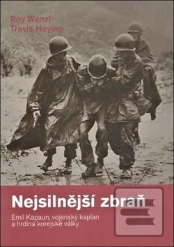 Kniha: Nejsilnější zbraň - Emil Kapoun, vojenský kaplan a hrdina korejské války - 2. vydanie - Roy Wenzl; Travis Heying