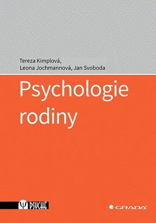 Kniha: Psychologie rodiny - 1. vydanie - Tereza Kimplová; Leona Jochmannová; Jan Svoboda