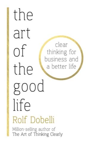 Kniha: The Art of the Good Life - Rolf Dobelli