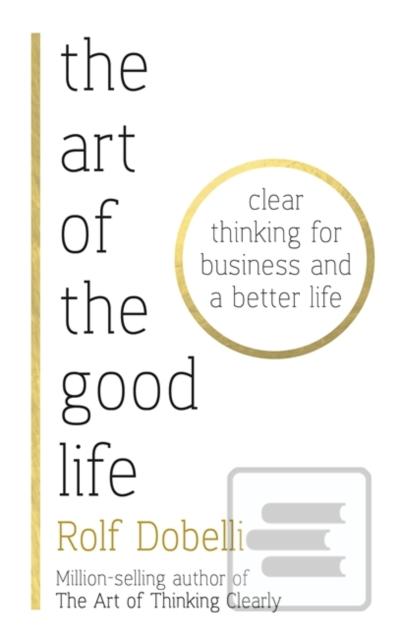 Kniha: The Art of the Good Life - Rolf Dobelli