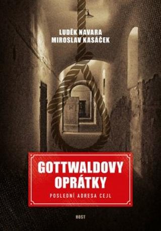 Kniha: Gottwaldovy oprátky - Poslední adresa Cejl - 1. vydanie - Luděk Navara, Mirosalv Kasáček
