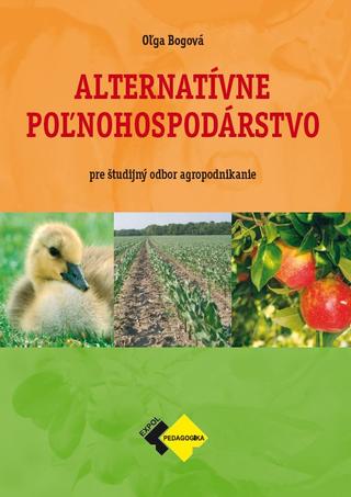 Kniha: Alternatívne poľnohospodárstvo - pre študijný odbor agropodnikanie - 1. vydanie - Ing. Oľga Bogová