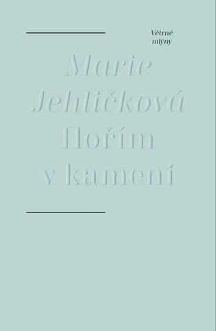 Kniha: Hořím v kameni - 1. vydanie - Marie Jehličková