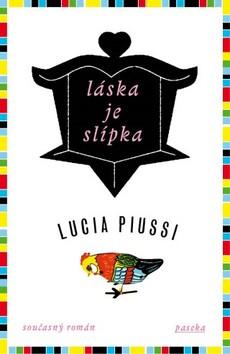 Kniha: Láska je slípka - Lucia Piussi