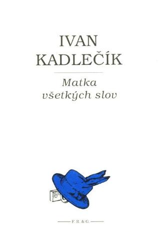 Kniha: Matka všetkých slov - Ivan Kadlečík