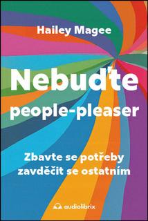 Kniha: Nebuďte people-pleaser - Zbavte se potřeby zavděčit se ostatním - Hailey Mageeová
