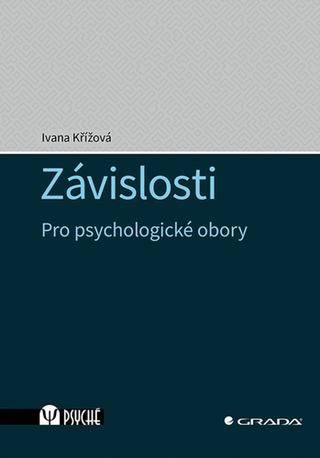 Kniha: Závislosti - Pro psychologické obory - 1. vydanie - Ivana Křížová