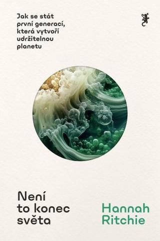 Kniha: Není to konec světa - Jak se stát první generací, která vytvoří udržitelnou planetu - Hannah Ritchie