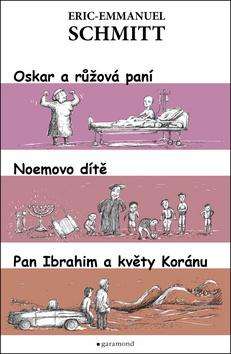 Kniha: Oskar a růžová paní. Noemovo dítě. Pan Ibrahim a květy koránu. - 3. vydanie - Eric-Emmanuel Schmitt
