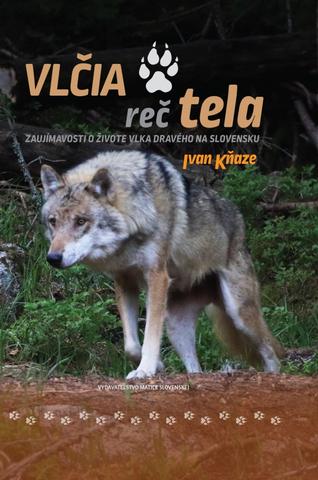 Kniha: Vlčia reč tela - Zaujímavosti o živote vlka dravého na Slovensku - 1. vydanie - Ivan Kňaze