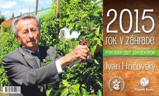 Kalendár stolný: Rok v záhrade 2015 - stolový kalendár - Ivan Hričovský