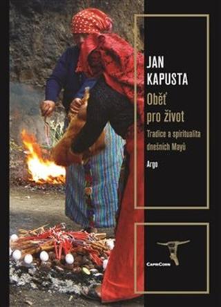 Kniha: Oběť pro život - Tradice a spiritualita dnešních Mayů - Jan Kapusta