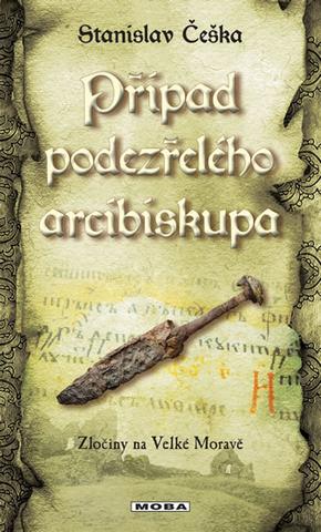 Kniha: Případ podezřelého arcibiskupa - Zločiny na Velké Moravě 9 - 1. vydanie - Stanislav Češka