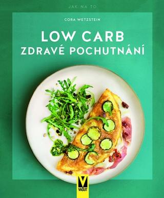 Kniha: Low Carb – zdravé pochutnání - Zdravé pochutnání - 1. vydanie - Cora Wetzstein