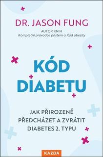 Kniha: Kód diabetu - Jak přirozeně předcházet a zvrátit diabetes 2. typu - Jason Fung
