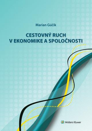 Kniha: Cestovný ruch v ekonomike a spoločnosti - Marian Gúčík