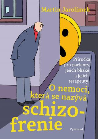 Kniha: O nemoci, která se nazývá schizofrenie - Příručka pro pacienty, jejich blízké a jejich terapeuty - 3. vydanie - Martin Jarolímek