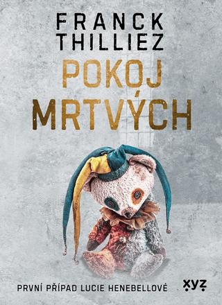 Kniha: Pokoj mrtvých - První případ Lucie Henebellové - 1. vydanie - Franck Thilliez