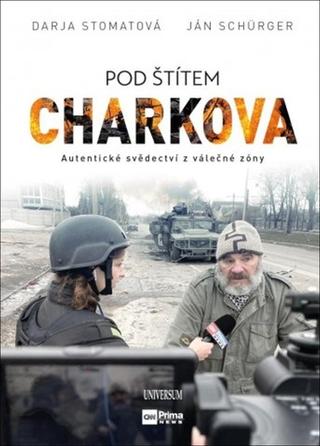 Kniha: Pod štítem Charkova - Autentické svědectví z válečné zóny - 1. vydanie - Darja Stomatova; Jan Schürger
