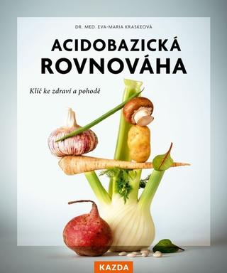 Kniha: Acidobazická rovnováha - Klíč ke zdraví a pohodě - Eva-Maria Kraskeová