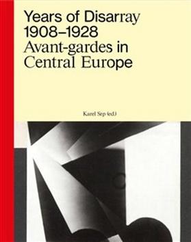 Kniha: Years of Disarray 1908–1928 - Avant-gardes in Central Europe - Karel Srp