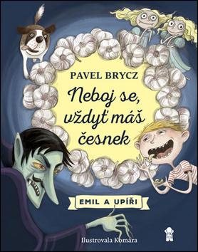 Kniha: Neboj se, máš česnek! - Emil a upíři - 1. vydanie - Pavel Brycz