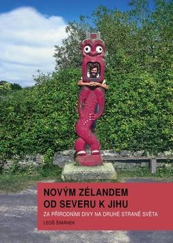 Kniha: Novým Zélandem od severu k jihu - Za pří - Za přírodními divy na druhé straně světa - 1. vydanie - Leoš Šimánek