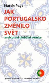 Kniha: Jak Portugalsko změnilo svět - aneb první globální vesnice - Martin Page