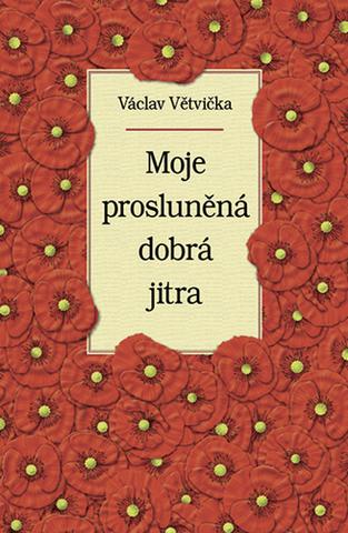 Kniha: Moje prosluněná dobrá jitra - Václav Větvička