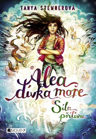 Kniha: Alea - dívka moře: Síla přílivu - 1. vydanie - Tanya Stewnerová