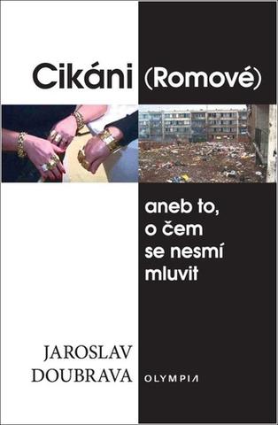 Kniha: Cikáni (Romové) - aneb to, o čem se nesmí mluvit - 1. vydanie - Jaroslav Doubrava
