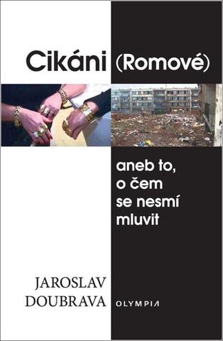 Kniha: Cikáni (Romové) - aneb to, o čem se nesmí mluvit - 1. vydanie - Jaroslav Doubrava