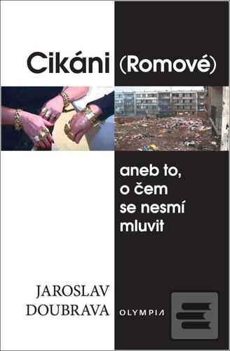 Kniha: Cikáni (Romové) - aneb to, o čem se nesmí mluvit - 1. vydanie - Jaroslav Doubrava